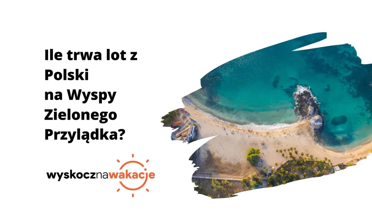 Wyspy Zielonego Przylądka: Ile trwa lot? Planuj podróż bez stresu!